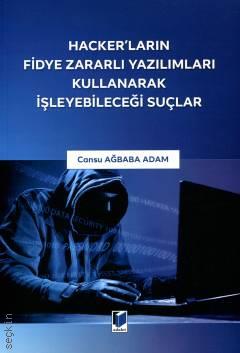 Hacker'ların Fidye Zararlı Yazılımları Kullanarak İşleyebileceği Suçlar Cansu Ağbaba Adam  - Kitap