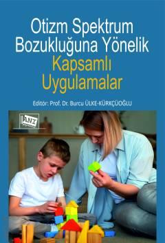Otizm Spektrum Bozukluğuna Yönelik Kapsamlı Uygulamalar Prof. Dr. Burcu Ülke Kürkçüoğlu  - Kitap