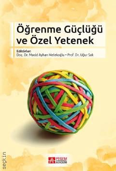 Öğrenme Güçlüğü ve Özel Yetenek Doç. Dr. Macid Ayhan Melekoğlu, Prof. Dr. Uğur Sak  - Kitap