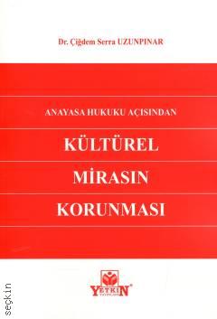 Anayasa Hukuku Açısından Kültürel Mirasın Korunması Dr. Çiğdem Serra Uzunpınar  - Kitap