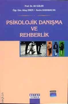 Psikolojik Danışma ve Rehberlik Ali Güler, Altay Eren, Kerim Karabacak  - Kitap