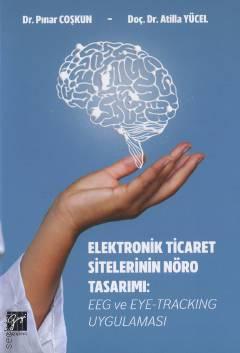 Elektronik Ticaret Sitelerinin Nöro Tasarımı EEG ve Eye–Tracking Uygulaması Doç. Dr. Atilla Yücel  - Kitap