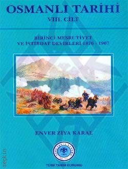 Osmanlı Tarihi Cilt:8 Birinci Meşrutiyet ve Istibdat Devirleri (1876 – 1906) Enver Ziya Karal  - Kitap