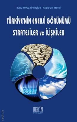 Türkiye'nin Enerji Görünümü Stratejiler ve İlişkiler Burcu Yavuz Tiftikçigil, Çağla Gül Yesevi  - Kitap