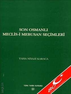 Son Osmanlı Meclis–i Mebusan Seçimleri Taha Niyazi Karaca  - Kitap