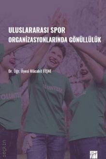 Uluslararası Spor Organizasyonlarında Gönüllülük Dr. Öğr. Üyesi Mücahit Fişne  - Kitap