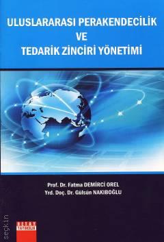 Uluslararası Perakendecilik ve Tedarik Zinciri Yönetimi Prof. Dr. Fatma Demirci Orel, Yrd. Doç. Dr. Gülsün Nakıboğlu  - Kitap