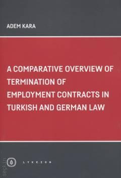 A Comparative Overview Of Termination Of Employment Contracts In Turkish and German Law Adem Kara  - Kitap
