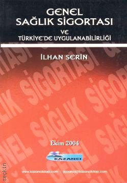 Genel Sağlık Sigortası ve Türkiye'de Uygulanabilirliği İlhan Serin  - Kitap