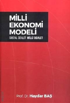 Milli Ekonomi Modeli Sosyal Devlet – Milli Devlet Prof. Dr. Haydar Baş  - Kitap