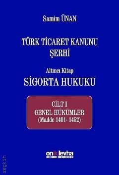 Türk Ticaret Kanunu Şerhi Altıntcı Kitap: Sigorta Hukuku - Cilt: I Genel Hükümler Samim Ünan