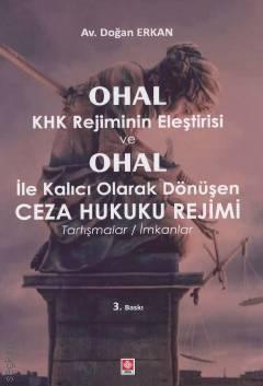 OHAL – KHK Rejiminin Eleştirisi ve OHAL ile Kalıcı Olarak Dönüşen Ceza Hukuku Rejimi Tartışmalar / İmkanlar Doğan Erkan  - Kitap