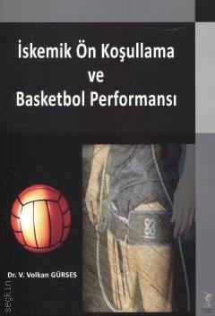 İskemik Ön Koşullama ve Basketbol Performansı Dr. V. Volkan Gürses  - Kitap