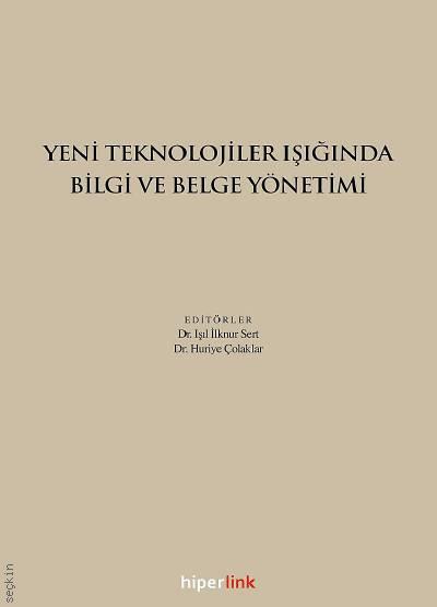 Yeni Teknolojiler Işığında Bilgi ve Belge Yönetimi Dr. Işıl İlknur Sert, Dr. Huriye Çolaklar  - Kitap