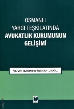 Osmanlı Yargı Teşkilatında Avukatlık Kurumunun Gelişimi Arş. Gör. Muhammed Necat Artukoğlu  - Kitap