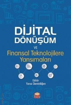 Dijital Dönüşüm ve Finansal Teknolojilere Yansımaları Yavuz Demirdöğen  - Kitap