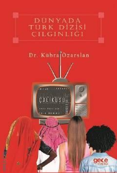 Dünyada Türk Dizi Çılgınlığı Dr. Kübra Özarslan  - Kitap