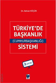 Türkiye'de Başkanlık (Cumhurbaşkanlığı) Sistemi Dr. Adnan Küçük  - Kitap