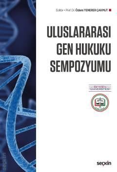 Uluslararası Gen Hukuku Sempozyumu Prof. Dr. Özlem Yenerer Çakmut  - Kitap