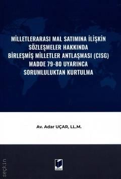 Milletlerarası Mal Satımına İlişkin Sözleşmeler Hakkında Birleşmiş Milletler Antlaşması (CISG) Madde 79–80 Uyarınca Sorumluluktan Kurtulma