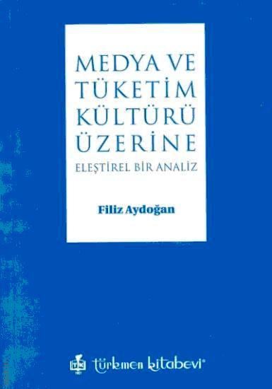 Medya ve Tüketim Kültürü Üzerine Filiz Aydoğan  - Kitap
