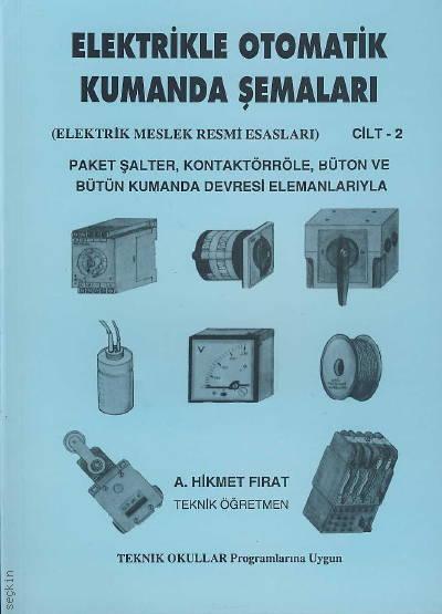 Elektrikle Otomatik Kumanda Şemaları Elektrik Meslek Resmi Esasları Cilt: 2 A. Hikmet Fırat  - Kitap