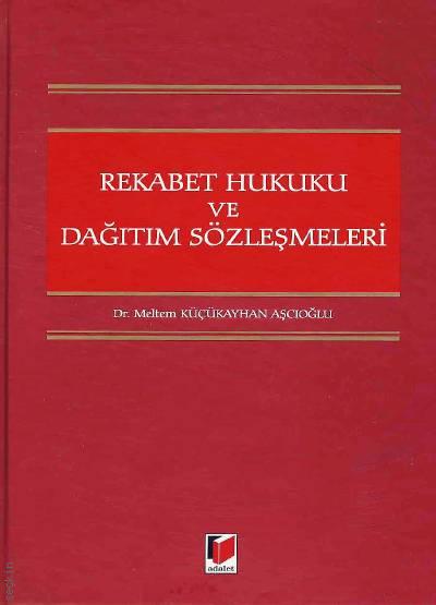 Rekabet Hukuku ve Dağıtım Sözleşmeleri Dr. Meltem Küçükkayhan Aşçıoğlu  - Kitap