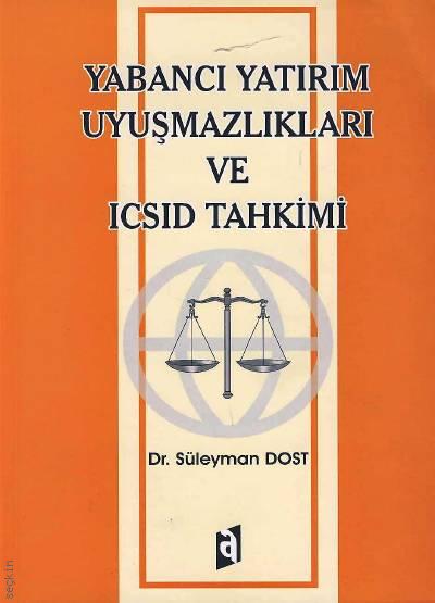 Yabancı Yatırım Uyuşmazlıkları ve ICSID Tahkimi Dr. Süleyman Dost  - Kitap