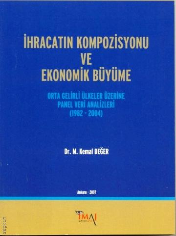 İhracatın Kompozisyonu ve Ekonmomik Büyüme Orta Gelirli Ülkeler Üzerine Panel Veri Analizleri (1982 – 2004) M. Kemal Değer  - Kitap