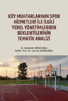 Köy Muhtarlarının Spor Hizmetleri ile İlgili Yerel Yönetimlerden Beklentilerinin Tematik Analizi Dr. Abdullah Bingölbalı, Prof. Dr. Cemal Gündoğdu  - Kitap