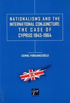 Nationalisms and The International Conjuncture: The Case Of Cyprus 1945 – 1964