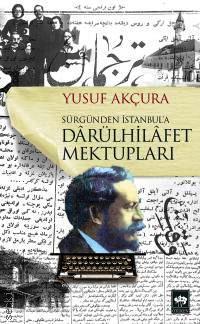 Sürgünden İstanbul'a Darülhilafet Mektupları Yusuf Akçura  - Kitap