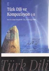 Türk Dili ve Kompozisyon I – II Gürer Gülsevin, Erdoğan Boz  - Kitap