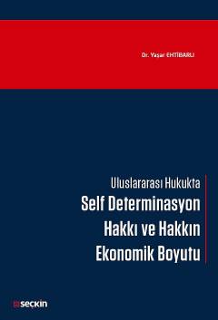 Uluslararası Hukukta  Self Determinasyon Hakkı ve Hakkın Ekonomik Boyutu Dr. Yaşar Ehtibarlı  - Kitap