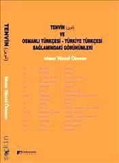 Tenvin ve Osmanlı Türkçesi – Türkiye Türkçesi Bağlamındaki Görünümleri Muna Yüceol Özezen