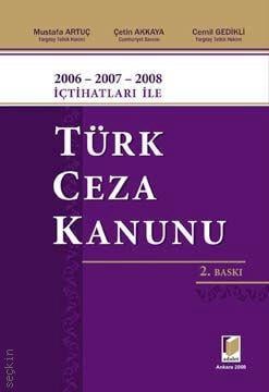 2006–2007–2008 İçtihatları ile Türk Ceza Kanunu Mustafa Artuç, Çetin Akkaya, Cemil Gedikli  - Kitap