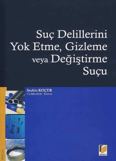 Suç Delillerini Yok Etme, Gizleme veya Değiştirme Suçu Seçkin Koçer