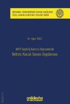 4857 Sayılı İş Kanunu Kapsamında Belirsiz Alacak Davası Uygulaması Uğur Tülü