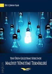 Yeni Ürün Geliştirme Sürecinde Maliyet Yönetimi Teknikleri Dr. Şebnem R. Yaşar  - Kitap
