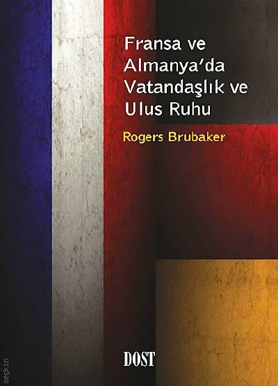Fransa ve Almanya'da Vatandaşlık ve Ulus Ruhu Roger Brubaker  - Kitap
