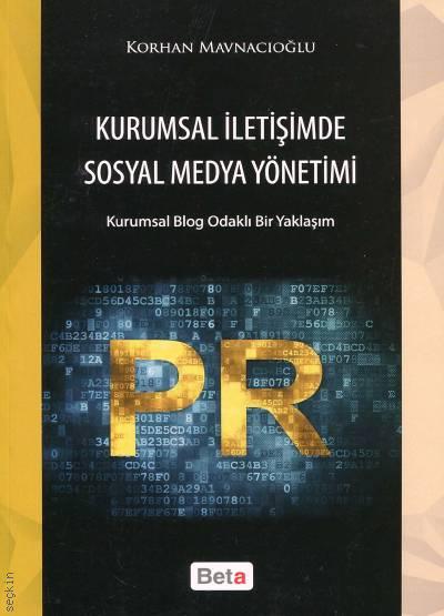 Kurumsal İletişimde Sosyal Medya Yönetimi Kurumsal Blog Odaklı Bir Yaklaşım Korhan Mavnacıoğlu  - Kitap