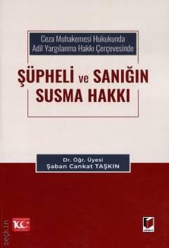 Ceza Muhakemesi Hukukunda Adil Yargılanma Hakkı Çerçevesinde  Şüpheli ve Sanığın Susma Hakkı Dr. Öğr. Üyesi Şaban Cankat Taşkın  - Kitap