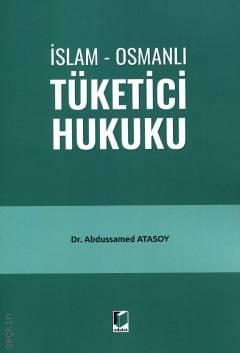 İslam – Osmanlı Tüketici Hukuku Dr. Abdussamed Atasoy  - Kitap