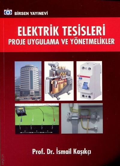 Elektrik Tesisleri Proje Uygulama ve Yönetmelikler Prof. Dr. İsmail Kaşıkçı  - Kitap