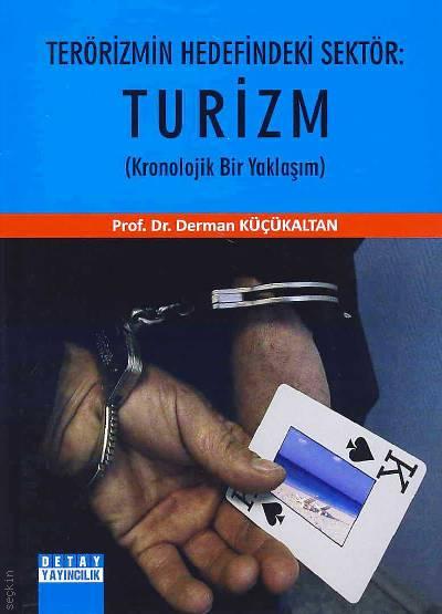 Terörizmin Hedefindeki Sektör: Turizm (Kronolojik Bir Yaklaşım) Prof. Dr. Derman Küçükaltan  - Kitap