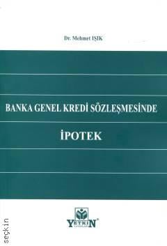 Banka Genel Kredi Sözleşmesinde İpotek Dr. Mehmet Işık  - Kitap