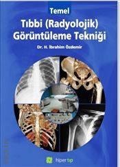 Temel Tıbbi (radyolojik) Görüntüleme Tekniği Dr. H. İbrahim Özdemir  - Kitap