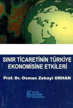 Sınır Ticaretinin Türkiye Ekonomisine Etkileri Prof. Dr. Osman Zekayi Orhan  - Kitap