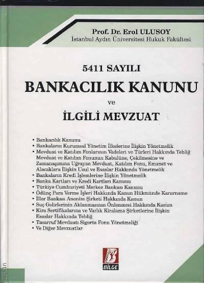5411 Sayılı Bankacılık Kanunu ve İlgili Mevzuat Prof. Dr. Erol Ulusoy  - Kitap