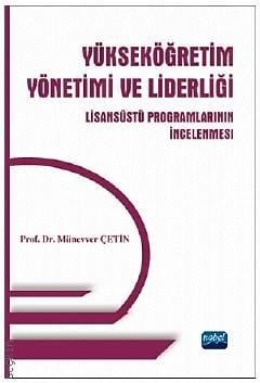 Yükseköğretim Yönetimi ve Liderliği Lisansüstü Programlarının İncelenmesi Prof. Dr. Münevver Çetin  - Kitap